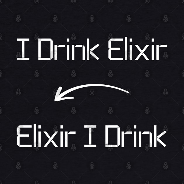 I drink Elixir T-Shirt mug apparel hoodie tote gift sticker pillow art pin by Myr I Am